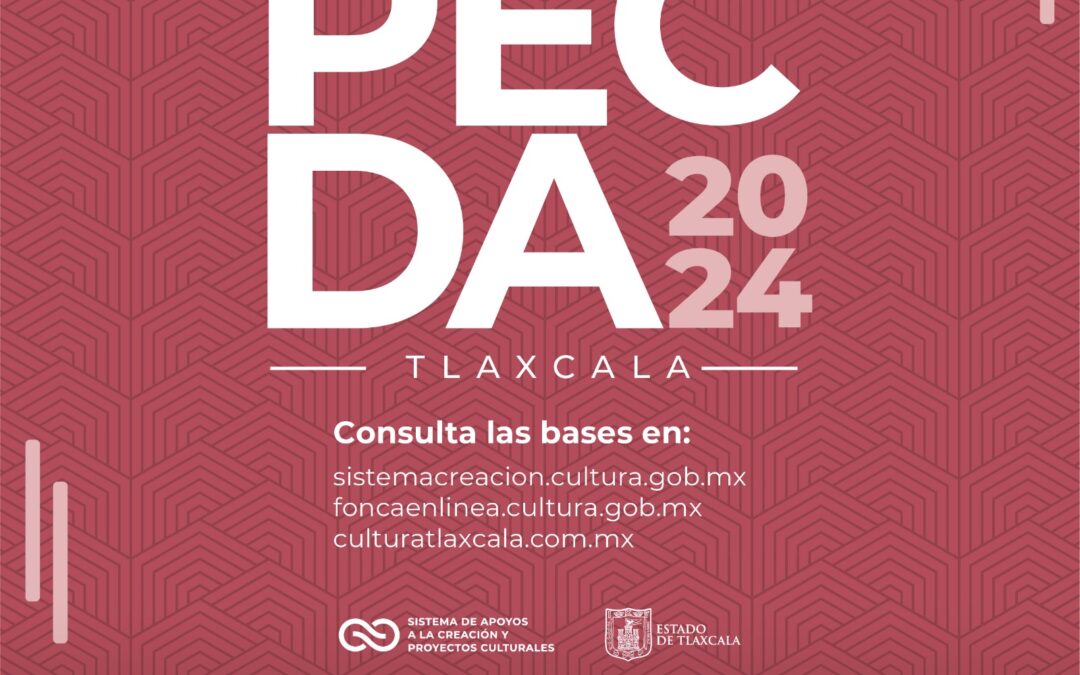 El Sistema Creación y el gobierno de Tlaxcala publican la convocatoria Pecda 2024